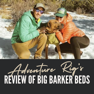 Adventure Rig’s Review of Big Barker Beds